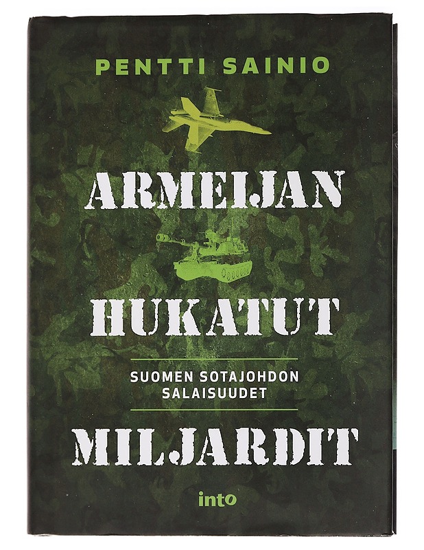 Armeijan hukatut miljardit : Suomen sotajohdon salaisuudet - Pentti Sainio - Historiakirjat - 10105463559 - 0
