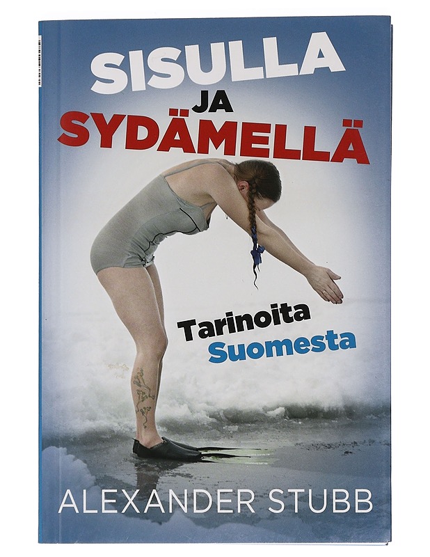 Alexander Stubb : Sisulla ja sydämellä - tarinoita Suomesta = Power of sisu - stories about Finland - Historiakirjat - 10105463693 - 0