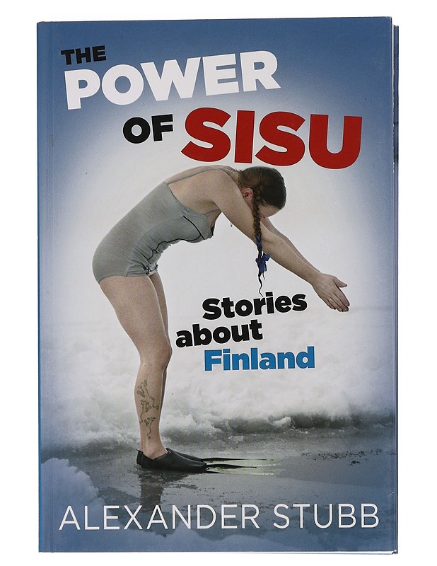 Alexander Stubb : Sisulla ja sydämellä - tarinoita Suomesta = Power of sisu - stories about Finland - Historiakirjat - 10105463693 - 1