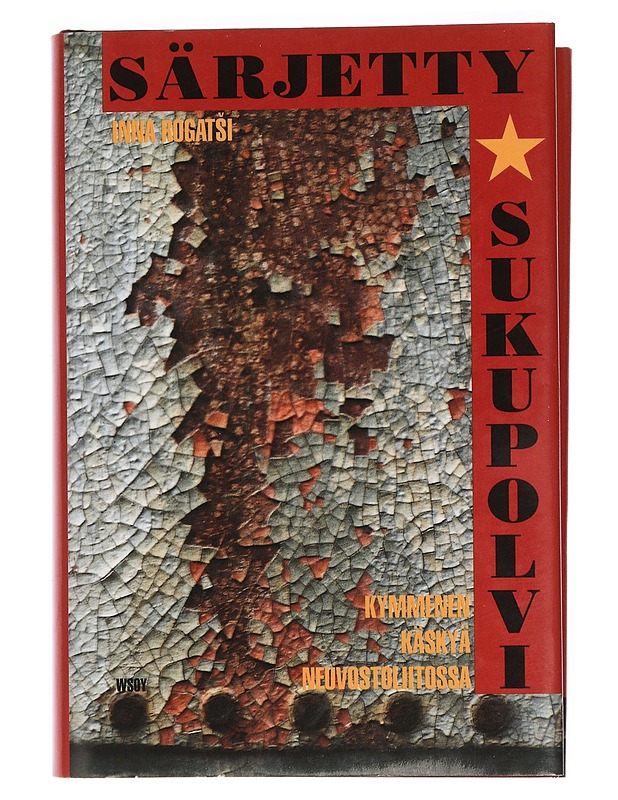 Särjetty sukupolvi : kymmenen käskyä Neuvostoliitossa - Rogatsi, Inna - Romaanit ja novellit - 10105463739 - 0