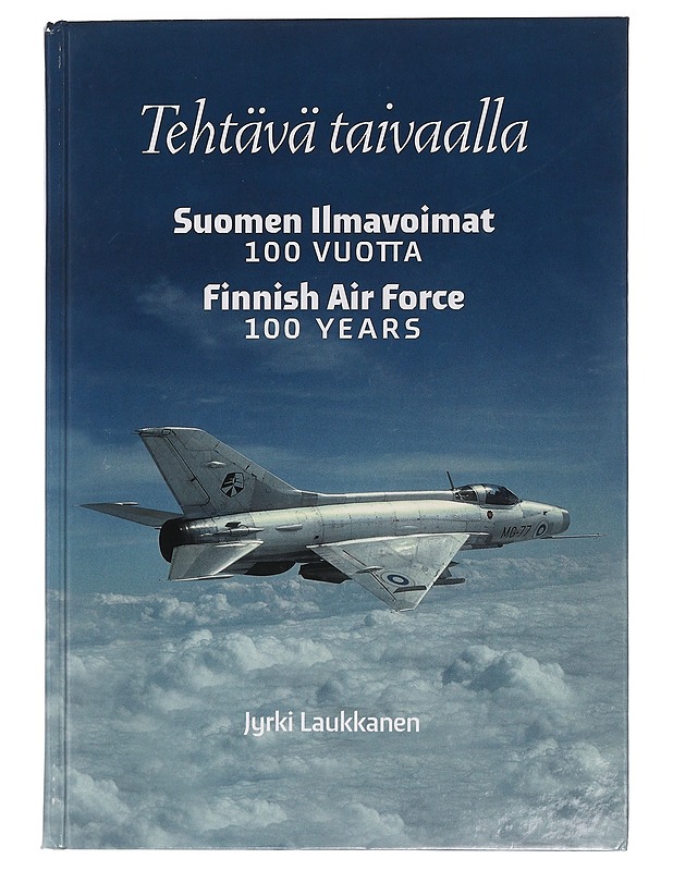 Tehtävä taivaalla : Suomen ilmavoimat 100 vuotta = Finnish Air Force 100 years - Jyrki Laukkanen - Tietokirjat ja oppaat - 10105463769 - 0
