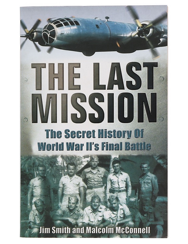 The last mission : the secret history of World War II's final battle - Smith, Jim - Historiakirjat - 10105463830 - 0