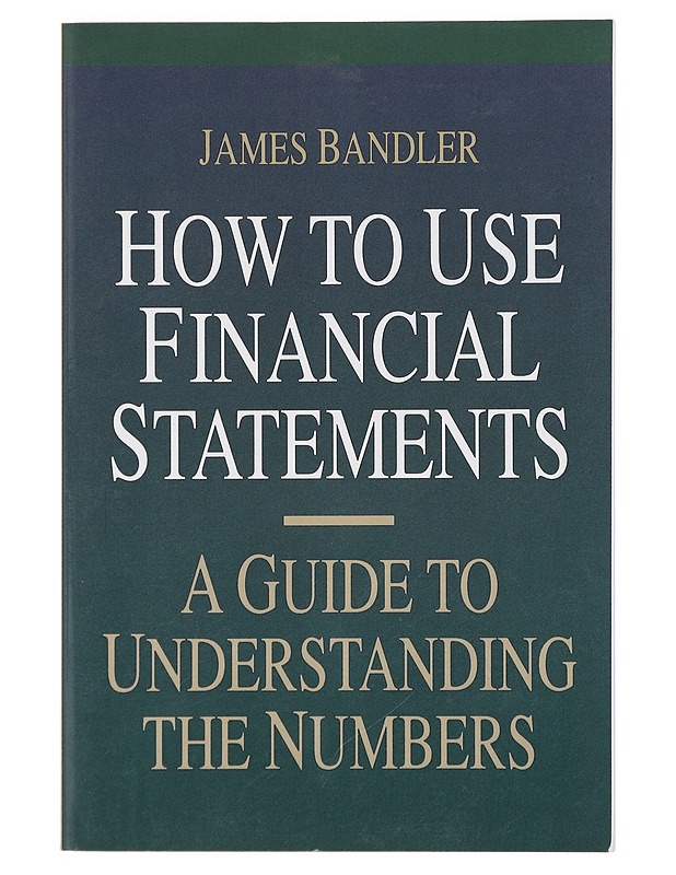 How to use financial statements: a guide to understanding the numbers - James Bandler - Tietokirjat ja oppaat - 10105463877 - 0