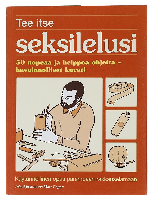 Tee itse seksilelusi : 50 nopeaa ja helppoa ohjetta - Pagett, Matt (K-18) - Tietokirjat ja oppaat - 10105463890 - 0