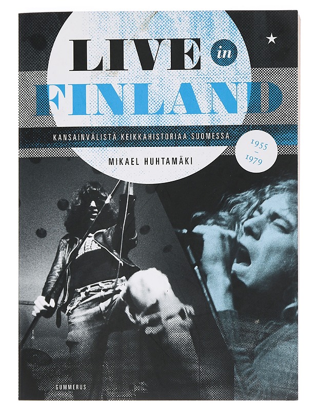 Live in Finland : kansainvälistä keikkahistoriaa Suomessa 1955-1979 - Huhtamäki, Mikael - Historiakirjat - 10105463927 - 0