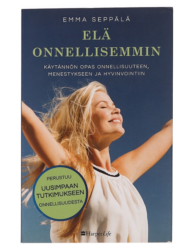 Elä onnellisemmin : käytännön opas onnellisuuteen, menestykseen ja hyvinvointiin - Seppälä, Emma - Harrastekirjat - 10105463951 - 0
