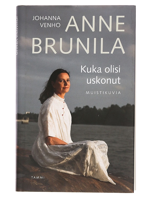 Kuka olisi uskonut : muistikuvia - Brunila, Anne - Elämäkerrat ja muistelmat - 10105463954 - 0