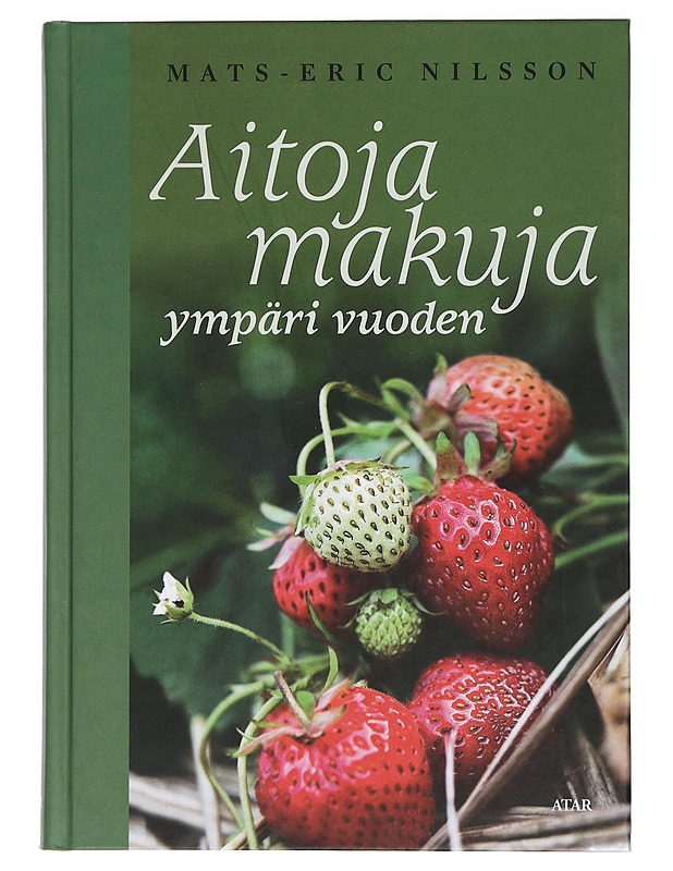 Aitoja makuja ympäri vuoden - Nilsson, Mats-Eric - Tietokirjat ja oppaat - 10105464159 - 0