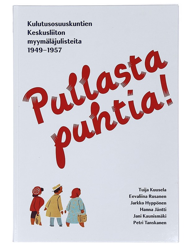 Pullasta puhtia! : Kulutusosuuskuntien Keskusliiton myymäläjulisteita - Hyppönen, Jarkko - Tietokirjat ja oppaat - 10105464214 - 0