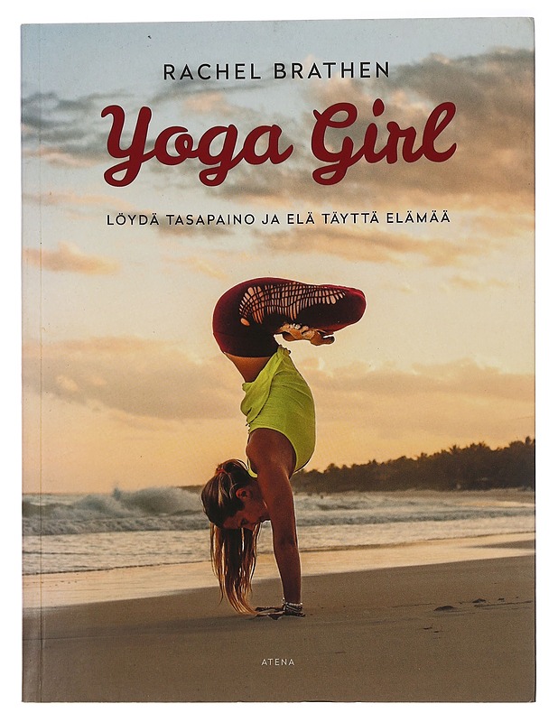 Yoga Girl : löydä tasapaino ja elä täyttä elämää - Brathen, Rachel - Elämäkerrat ja muistelmat - 10105464429 - 0