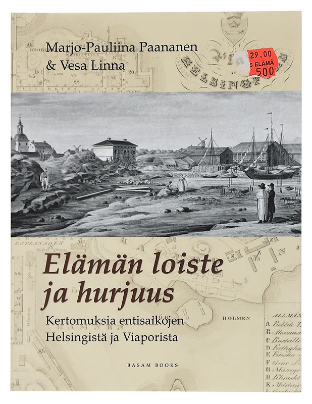 Elämän loiste ja hurjuus : kertomuksia entisaikojen Helsingistä ja Viaporista - Paananen, Marjo-Pauliina - Historiakirjat - 10105464441 - 0