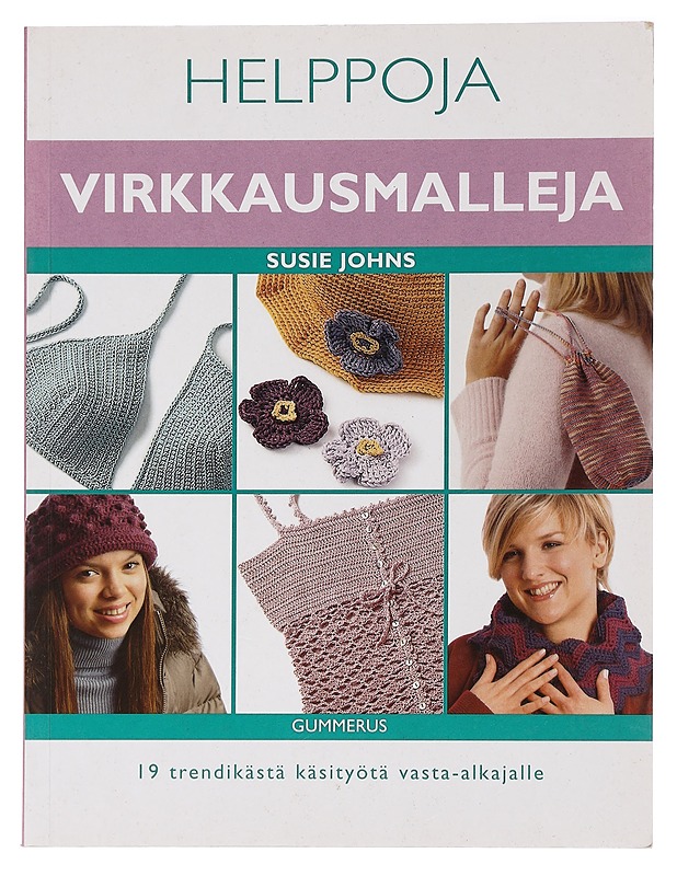 Helppoja virkkausmalleja : 19 trendikästä käsityötä vasta-alkajalle - Johns, Susie - Tietokirjat ja oppaat - 10105464508 - 0