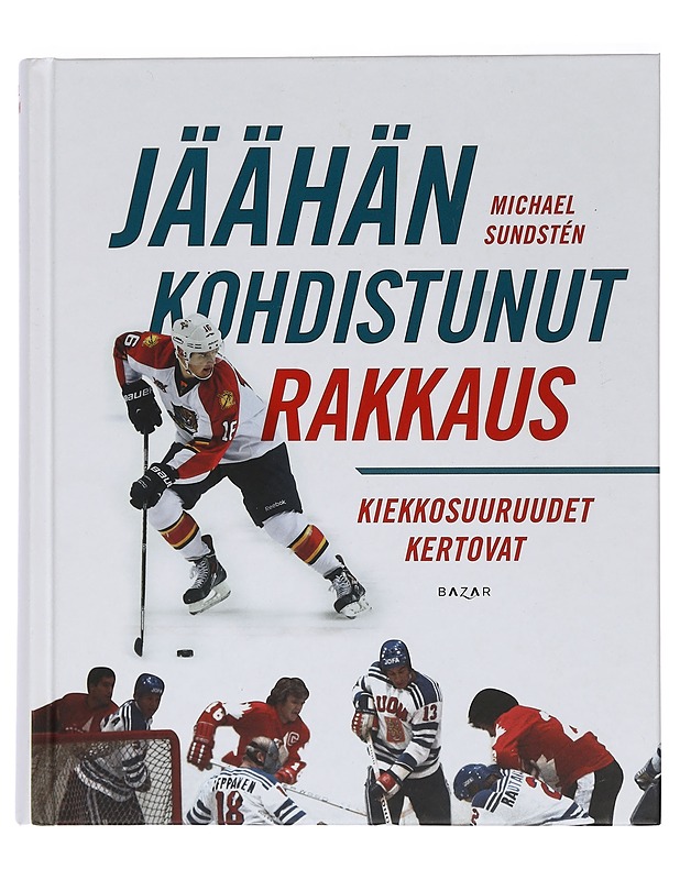Jäähän kohdistunut rakkaus : kiekkosuuruudet kertovat - Michael Sundstén - Elämäkerrat ja muistelmat - 10105464557 - 0