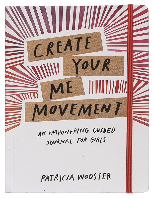 Create Your Me Movement : an Empowering Guided Journal for Girls - Wooster, Patricia - Tietokirjat ja oppaat - 10105464795 - 0