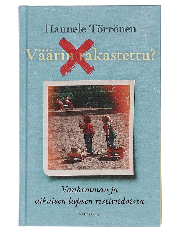 Väärin rakastettu? : vanhemman ja aikuisen lapsen ristiriidoista - Hannele Törrönen - Tietokirjat ja oppaat - 10105464887 - 0