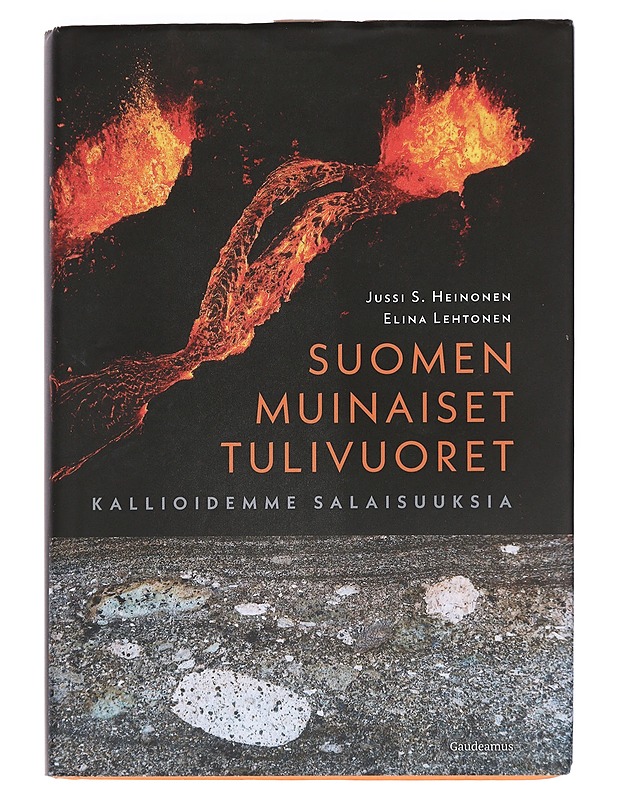 Suomen muinaiset tulivuoret : kallioidemme salaisuuksia - Heinonen, Jussi S. - Tietokirjat ja oppaat - 10105464903 - 0