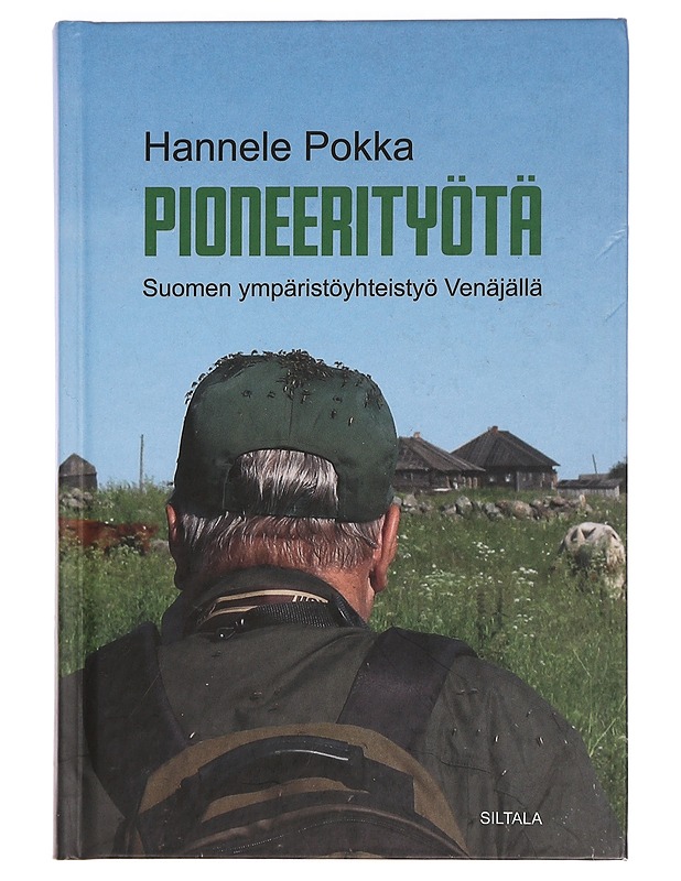 Pioneerityötä : Suomen ympäristöyhteistyö Venäjällä - Hannele Pokka - Historiakirjat - 10105464986 - 0