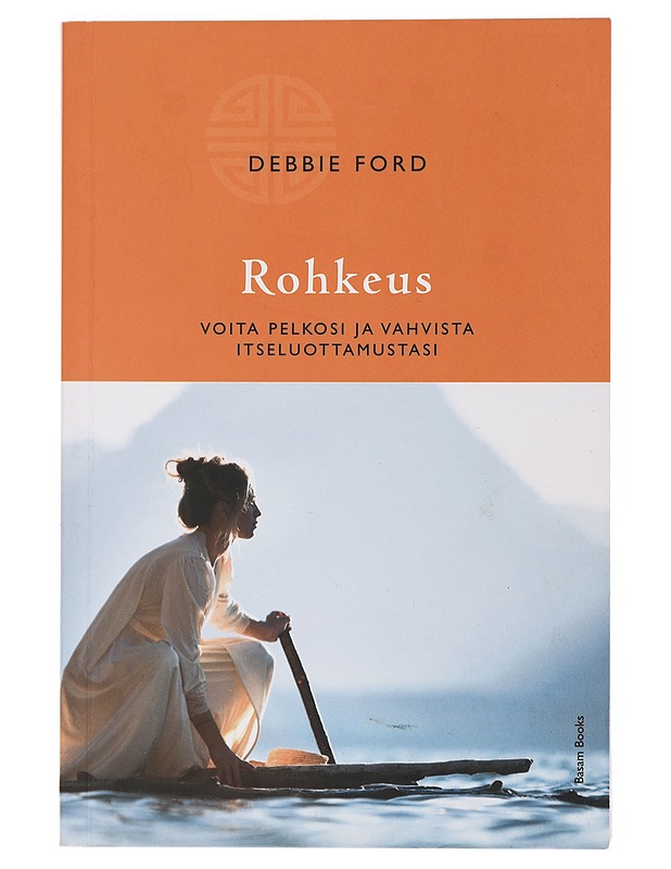 Rohkeus : voita pelkosi ja vahvista itseluottamustasi - Ford, Debbie - Elämäkerrat ja muistelmat - 10105465161 - 0