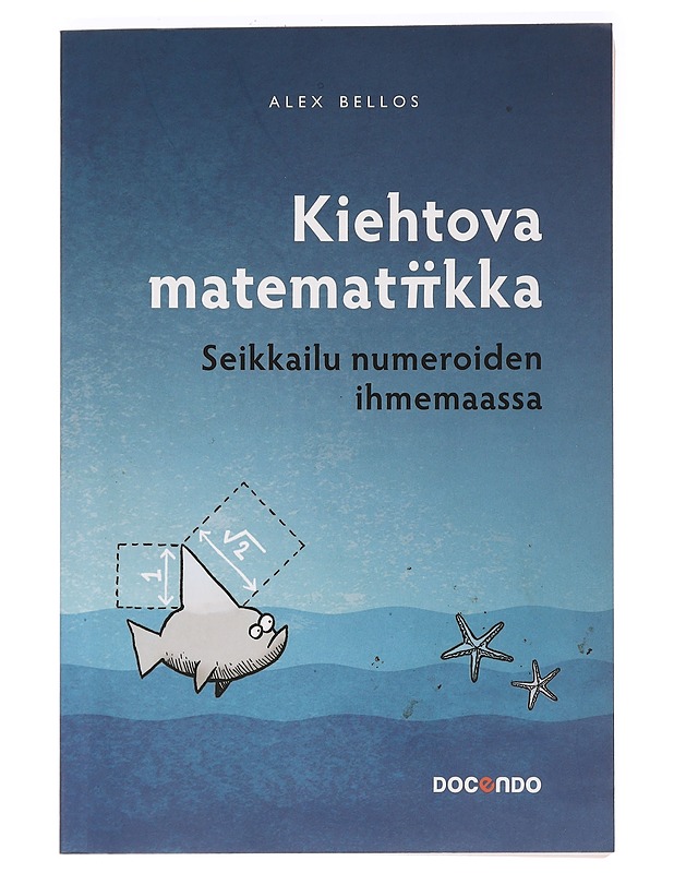 Kiehtova matematiikka : seikkailu numeroiden ihmemaassa - Bellos, Alex - Historiakirjat - 10105465260 - 0