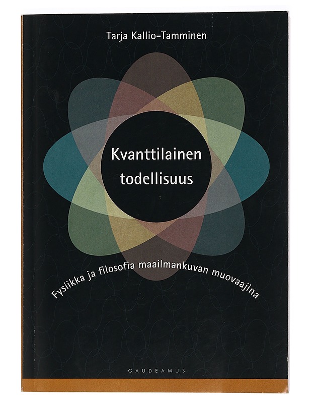 Kvanttilainen todellisuus : Fysiikka ja filosofia maailmankuvan muovaajina - Kallio-Tamminen, Tarja - Tietokirjat ja oppaat - 10105465424 - 0