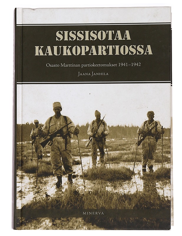 Sissisotaa kaukopartiossa : osasto Marttinan partiokertomukset 1941-42 - Janhila, Jaana - Elämäkerrat ja muistelmat - 10105465468 - 0