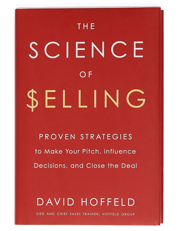 The science of selling : proven strategies to make your pitch, influence decisions, and close the deal - David Hoffeld - Tietokirjat ja oppaat - 10105465483 - 0