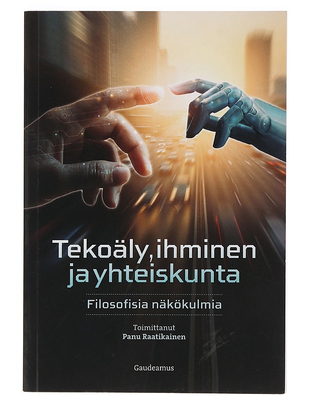 Tekoäly, ihminen ja yhteiskunta : filosofisia näkökulmia - Raatikainen, Panu - Tietokirjat ja oppaat - 10105465486 - 0