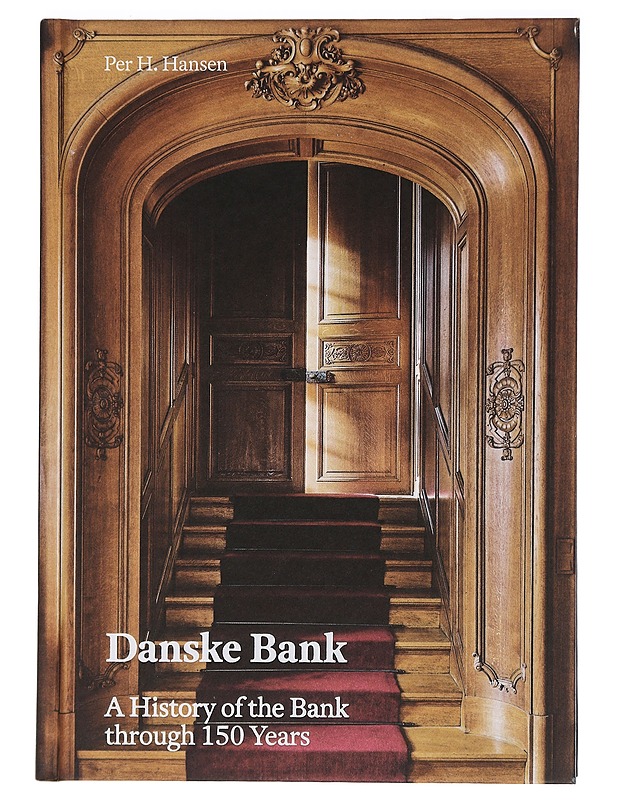 Danske Bank : A History of the Bank trough 150 Years - Hansen, Per H. - Historiakirjat - 10105465488 - 0