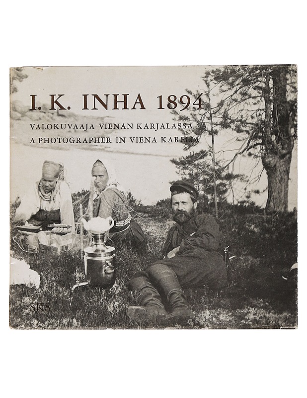 	I. K. Inha 1894 : valokuvaaja Vienan Karjalassa - I. K. Inha - Historiakirjat - 10105465494 - 0