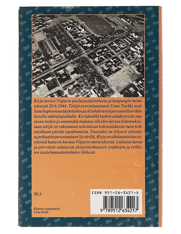Miksi menetimme Viipurin? : mitä todella tapahtui Viipurissa 20.6.1944? - Uuno Tarkki - Historiakirjat - 10105465496 - 1