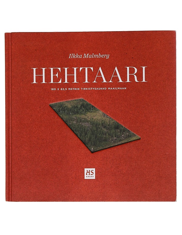 Hehtaari : 160 x 62,5 metrin tirkistysaukko maailmaan - Ilkka Malmberg - Elämäkerrat ja muistelmat - 10105465498 - 0
