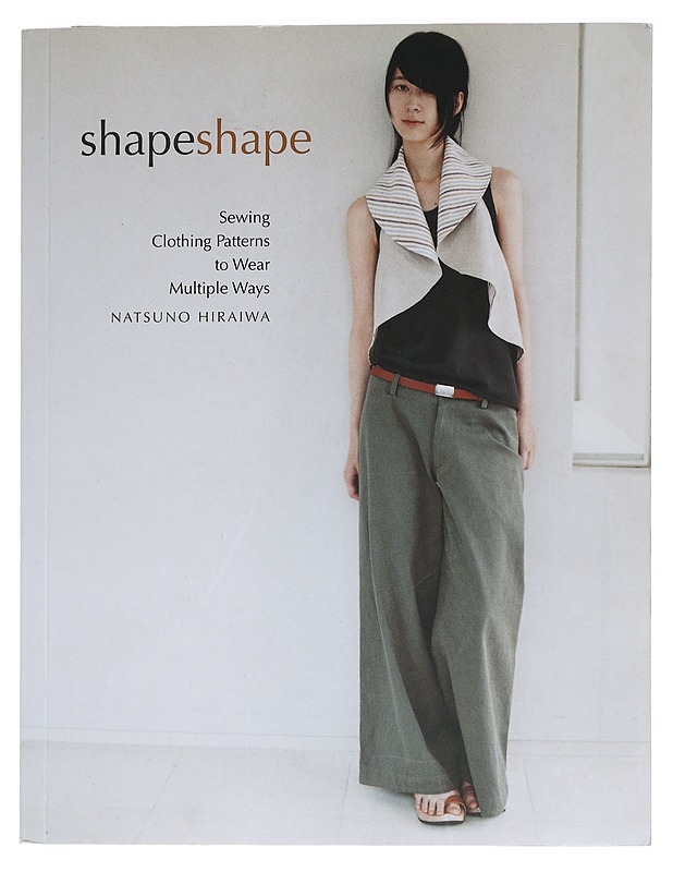 Shape shape : sewing clothing patterns to wear multiple ways - Natsuno Hiraiwa - Tietokirjat ja oppaat - 10105465624 - 0