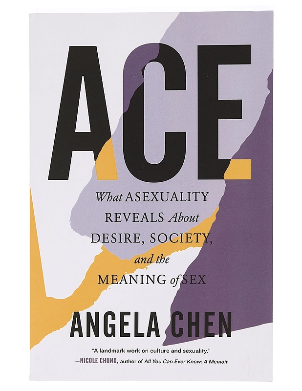 Ace : what asexuality reveals about desire, society, and the meaning of sex - Angela Chen - Tietokirjat ja oppaat - 10105465681 - 0