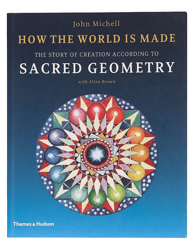 How the World Is Made: The Story of Creation According to Sacred Geometry - Michell, John - Harrastekirjat - 10105465686 - 0