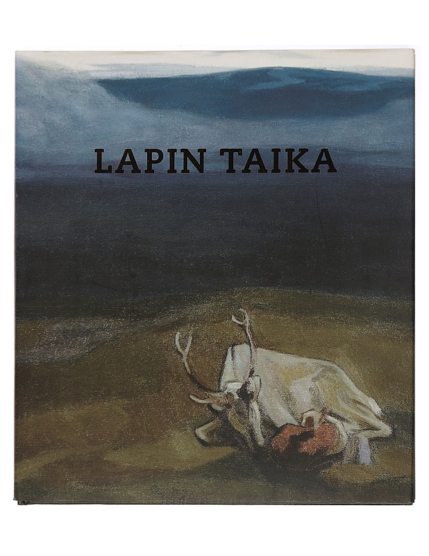 Lapin taika : Lappi-aiheista taidetta 1800-luvulta nykypäivään - Hautala-Hirvioja, Tuija - Historiakirjat - 10105465776 - 0