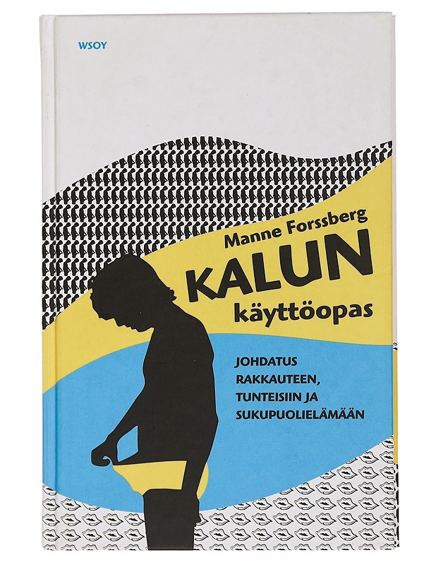 Kalun käyttöopas : johdatus rakkauteen, tunteisiin ja sukupuolielämään - Forssberg, Manne - Tietokirjat ja oppaat - 10105465902 - 0