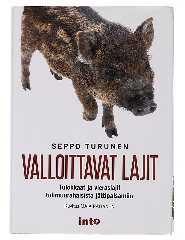 Valloittavat lajit : tulokkaat ja vieraslajit tulimuurahaisista jättipalsamiin - Turunen, Seppo - Historiakirjat - 10105465934 - 0
