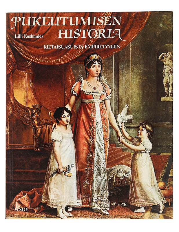 Pukeutumisen historia :kietaisuasuista empiretyyliin - Lilli Koskimies - Tietokirjat ja oppaat - 10105466103 - 0