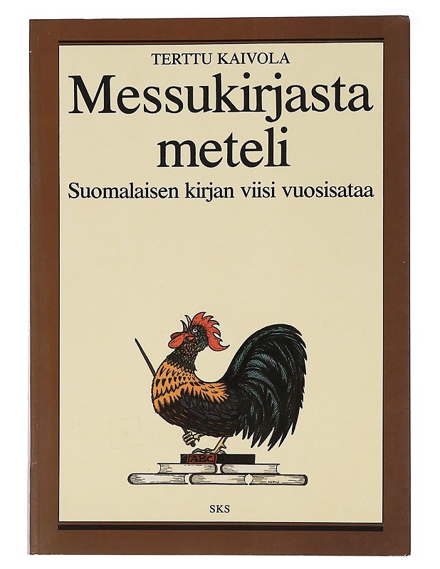 Messukirjasta meteli : suomalaisen kirjan viisi vuosisataa - Kaivola, Terttu - Historiakirjat - 10105466100 - 0