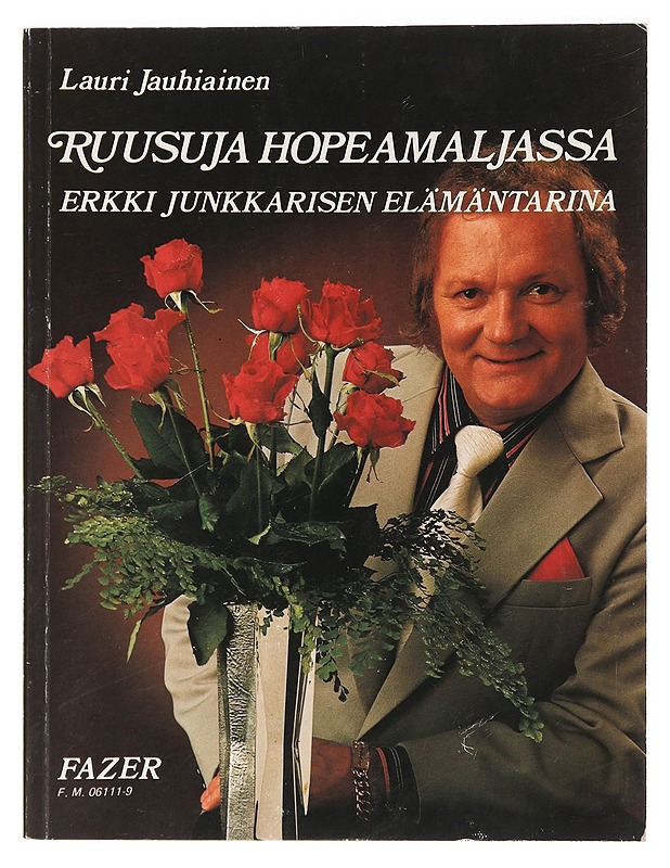 Ruusuja hopeamaljassa : Erkki Junkkarisen elämäntarina - Lauri Jauhiainen - Elämäkerrat ja muistelmat - 10105466167 - 0