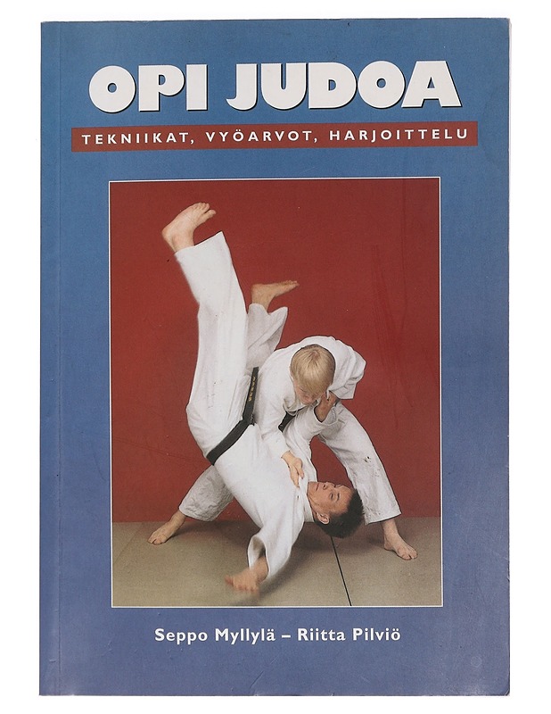 Opi judoa : tekniikat, vyöarvot, harjoittelu - Myllylä, Seppo - Tietokirjat ja oppaat - 10105466201 - 0