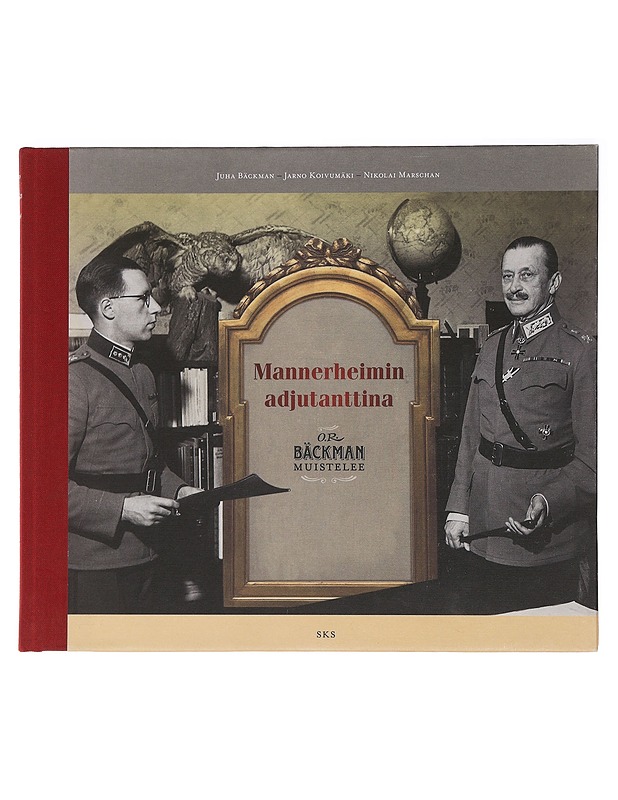 Mannerheimin adjutanttina : O.R. Bäckman muistelee - Bäckman, Juha - Elämäkerrat ja muistelmat - 10105466243 - 0