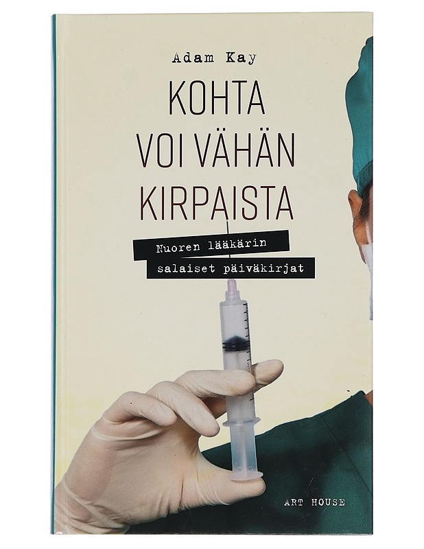 Kohta voi vähän kirpaista : nuoren lääkärin salaiset päiväkirjat - Kay, Adam - Elämäkerrat ja muistelmat - 10105466355 - 0