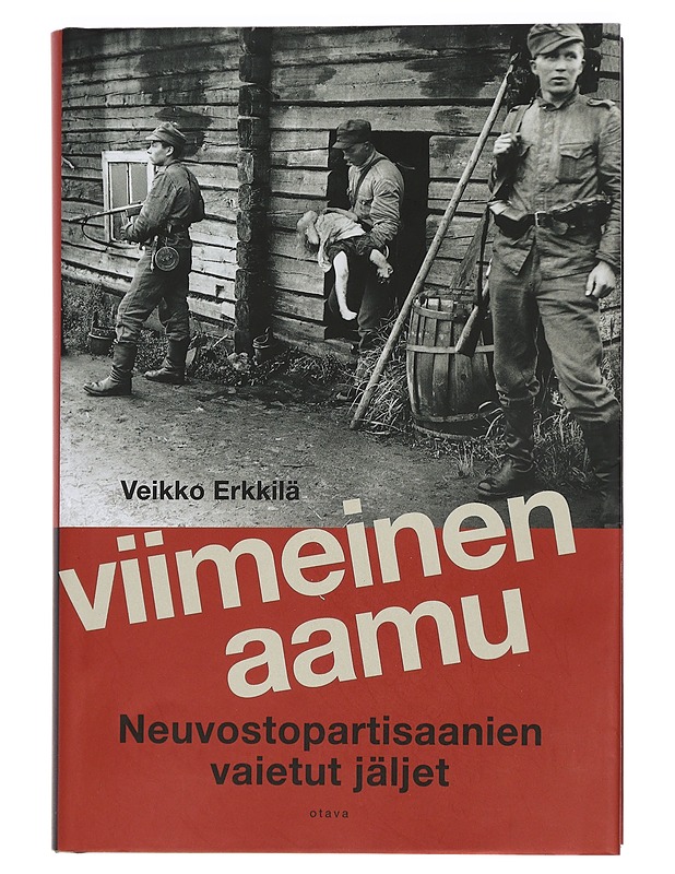 Viimeinen aamu : neuvostopartisaanien vaietut jäljet - Erkkilä, Veikko - Elämäkerrat ja muistelmat - 10105466384 - 0