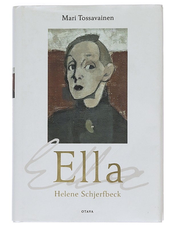 Ella : Helene Schjerfbeck - Tossavainen, Mari - Elämäkerrat ja muistelmat - 10105466394 - 0