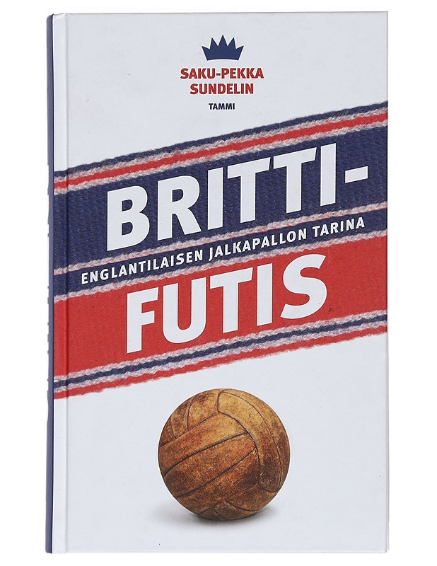 Brittifutis : englantilaisen jalkapallon tarina - Sundelin, Saku-Pekka - Elämäkerrat ja muistelmat - 10105466441 - 0