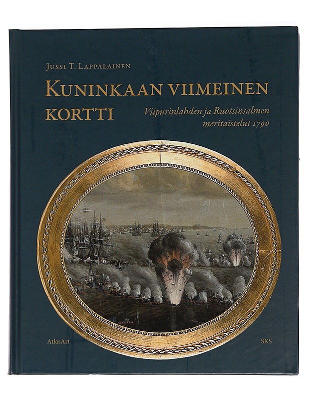 Kuninkaan viimeinen kortti : Viipurinlahden ja Ruotsinsalmen meritaistelut 1790 - Jussi T. Lappalainen - Historiakirjat - 10105466463 - 0