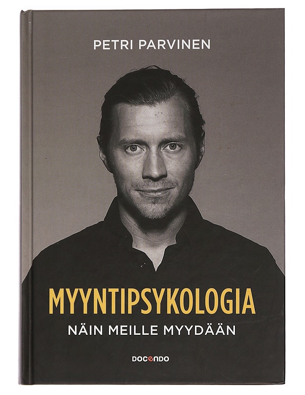 Myyntipsykologia : näin meille myydään - Petri Parvinen - Tietokirjat ja oppaat - 10105466509 - 0