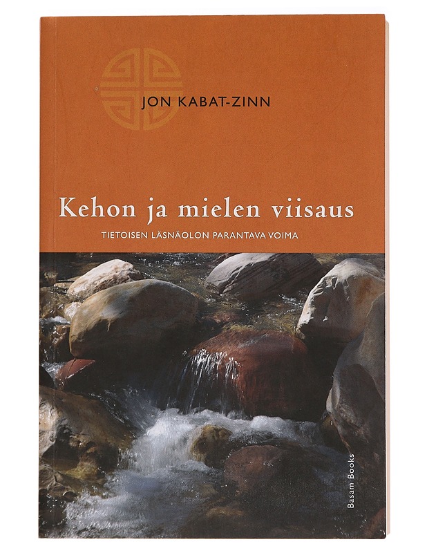 Kehon ja mielen viisaus : tietoisen läsnäolon parantava voima - Kabat-Zinn, Jon - Tietokirjat ja oppaat - 10105466670 - 0