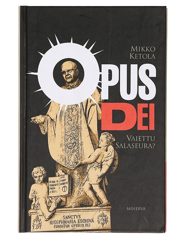Opus Dei : vaiettu salaseura? - Mikko Ketola - Historiakirjat - 10105466672 - 0